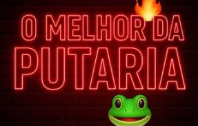 O melhor da Putaria 🔥🐸